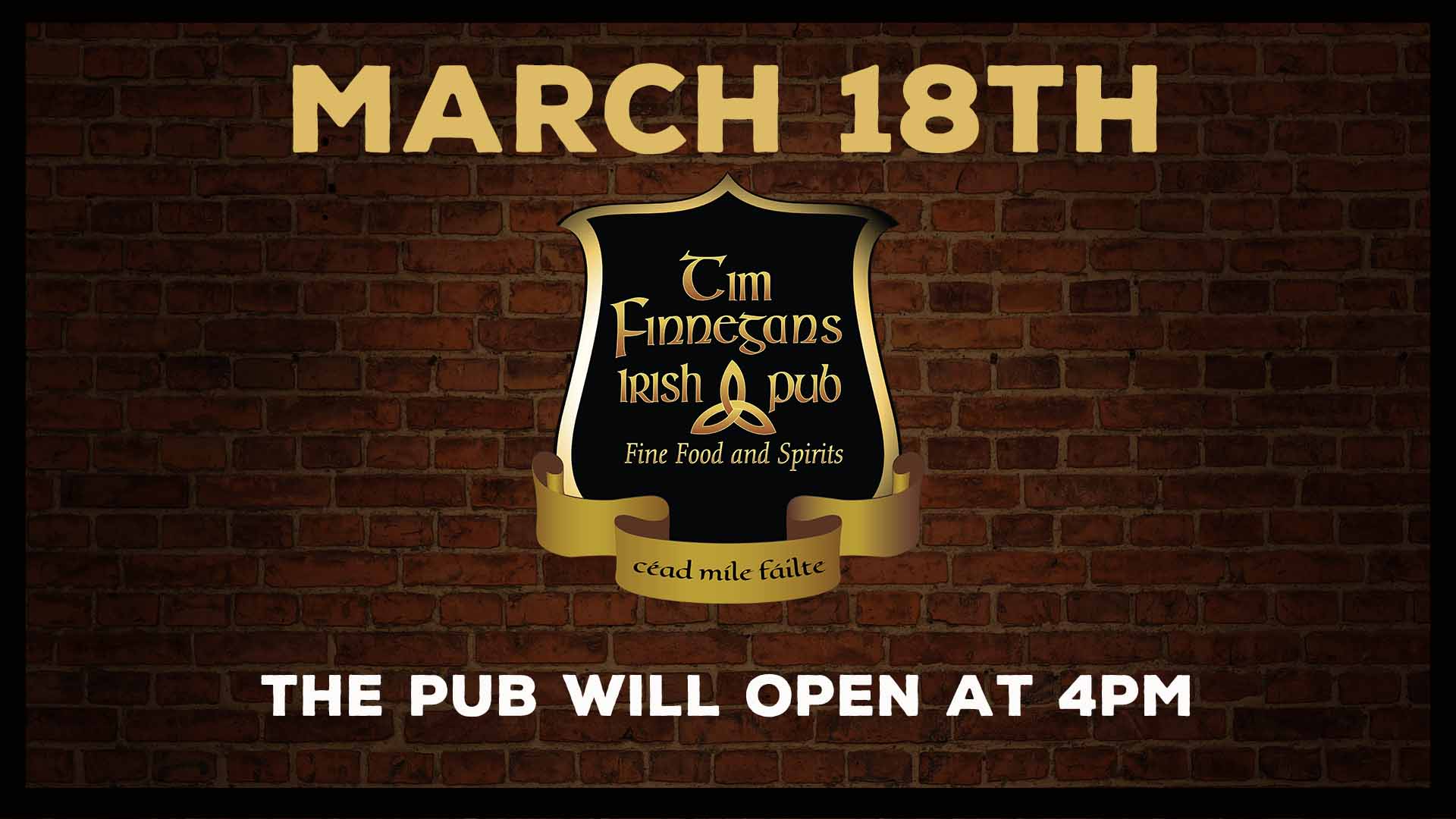 March 18th - the pub will open at 4pm
