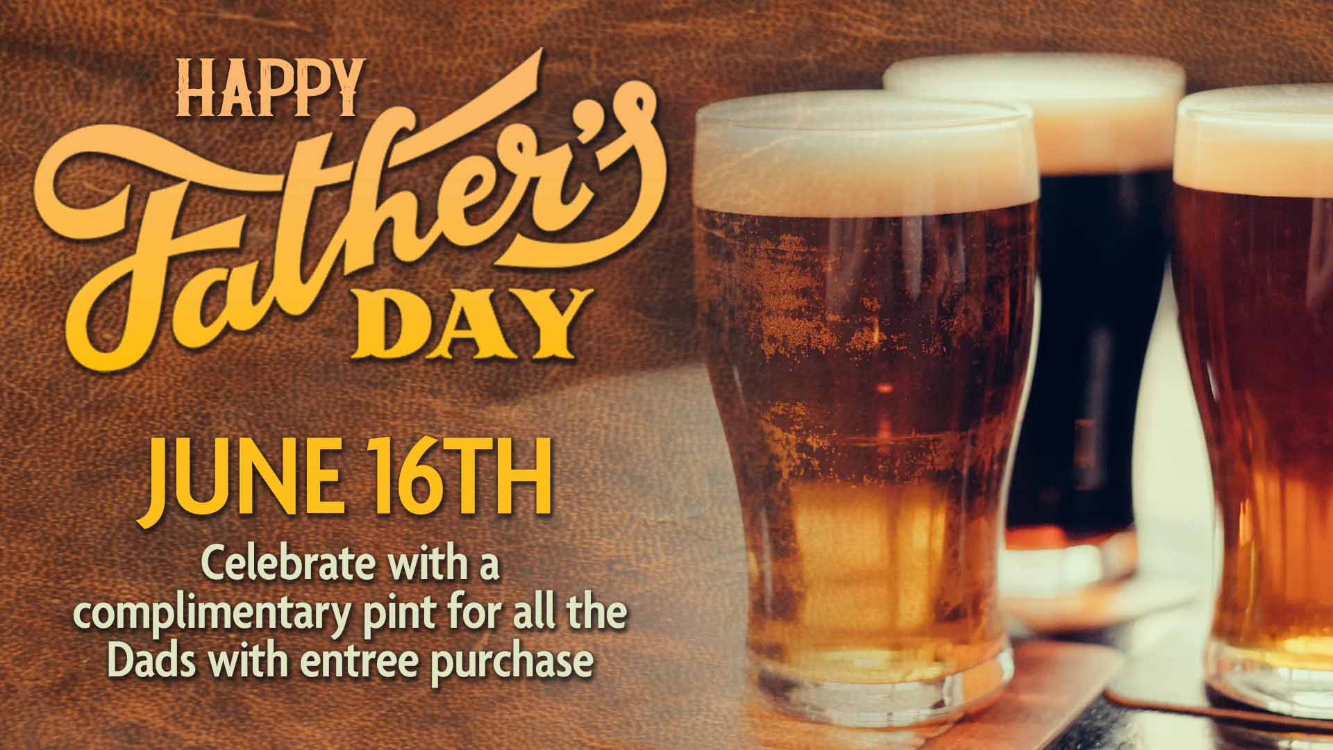 Happy Father's Day! Dads get a complimentary pint with purchase of Entree